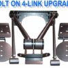 Triangulated 4-link to Bolt-On Triangulated 4-link **UPGRADE**